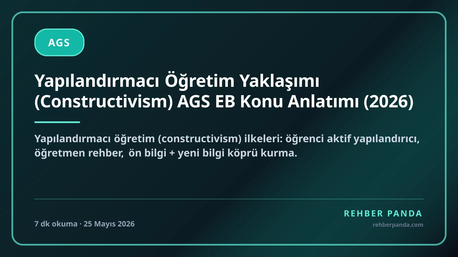 Yapılandırmacı Öğretim Yaklaşımı (Constructivism) AGS EB Konu Anlatımı (2026)