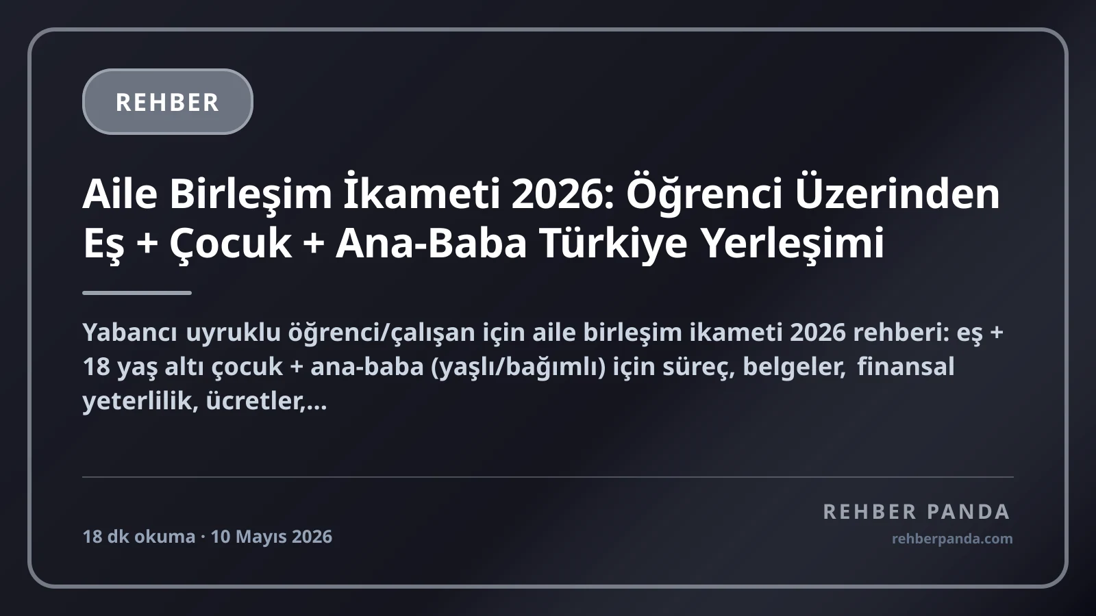 Aile Birleşim İkameti 2026: Öğrenci Üzerinden Eş + Çocuk + Ana-Baba Türkiye Yerleşimi