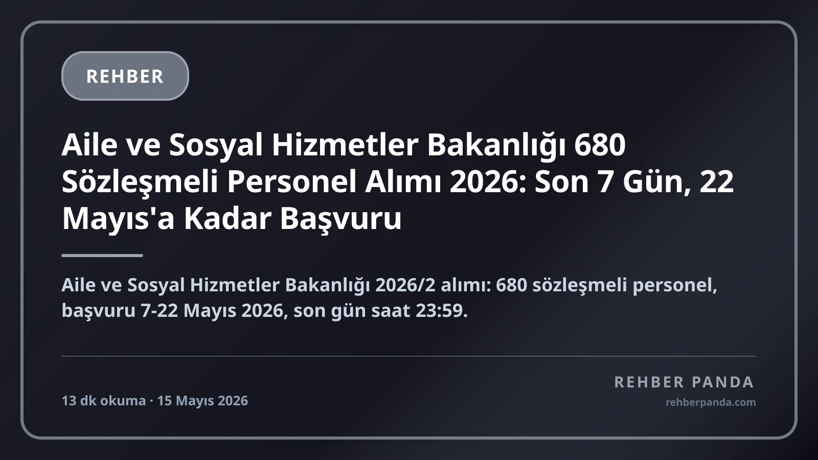 Aile ve Sosyal Hizmetler Bakanlığı 680 Sözleşmeli Personel Alımı 2026: Son 7 Gün, 22 Mayıs'a Kadar Başvuru