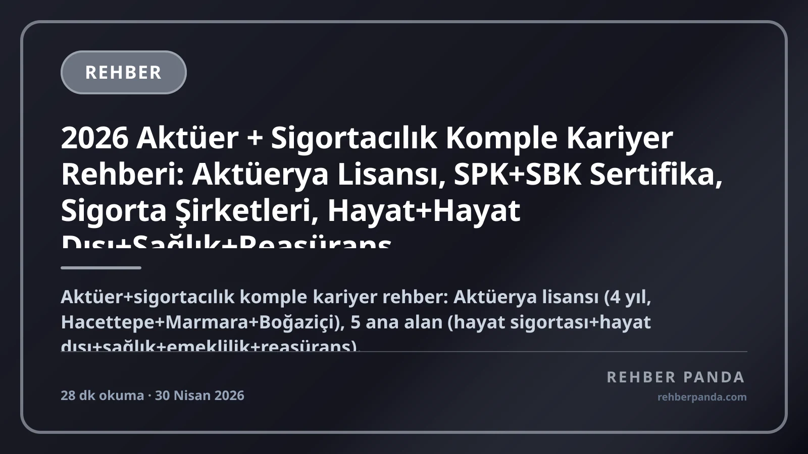 2026 Aktüer + Sigortacılık Komple Kariyer Rehberi: Aktüerya Lisansı, SPK+SBK Sertifika, Sigorta Şirketleri, Hayat+Hayat Dışı+Sağlık+Reasürans