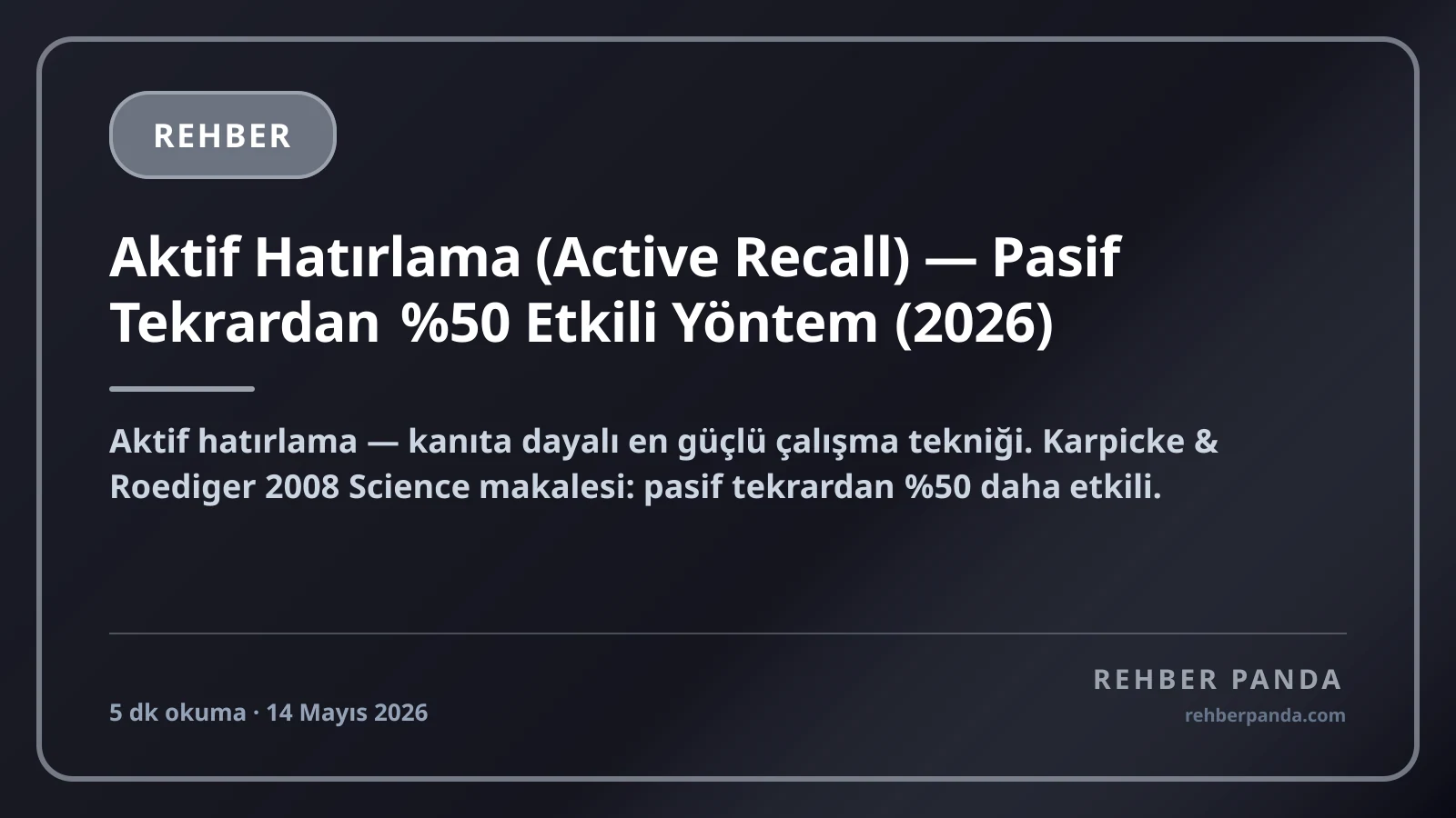 Aktif Hatırlama (Active Recall) — Pasif Tekrardan %50 Etkili Yöntem (2026)