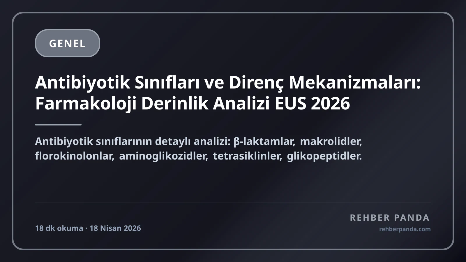 Antibiyotik Sınıfları ve Direnç Mekanizmaları: Farmakoloji Derinlik Analizi EUS 2026
