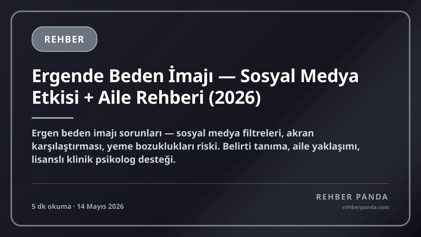 Ergende Beden İmajı — Sosyal Medya Etkisi + Aile Rehberi (2026)
