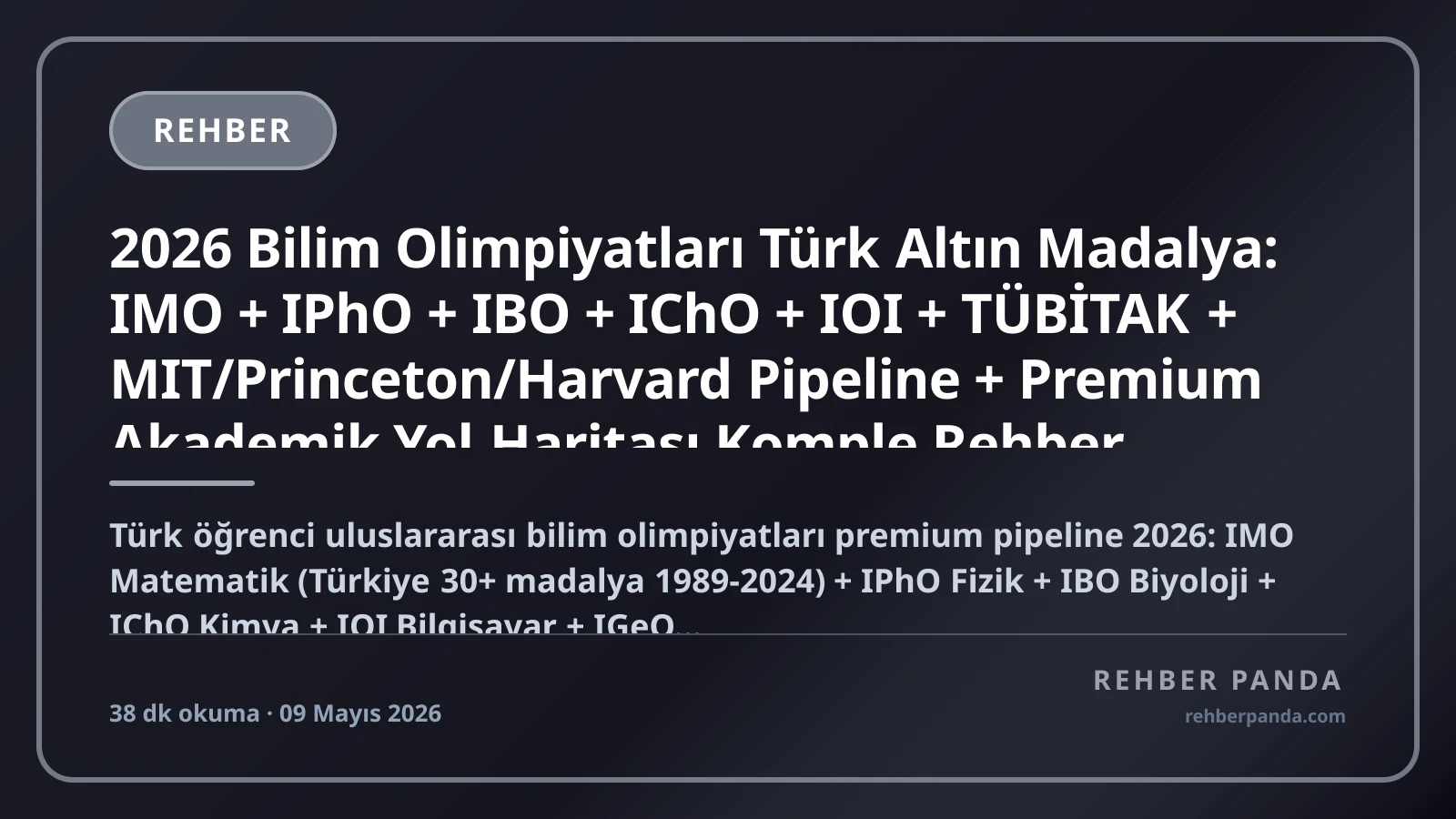 2026 Bilim Olimpiyatları Türk Altın Madalya: IMO + IPhO + IBO + IChO + IOI + TÜBİTAK + MIT/Princeton/Harvard Pipeline + Premium Akademik Yol Haritası Komple Rehber