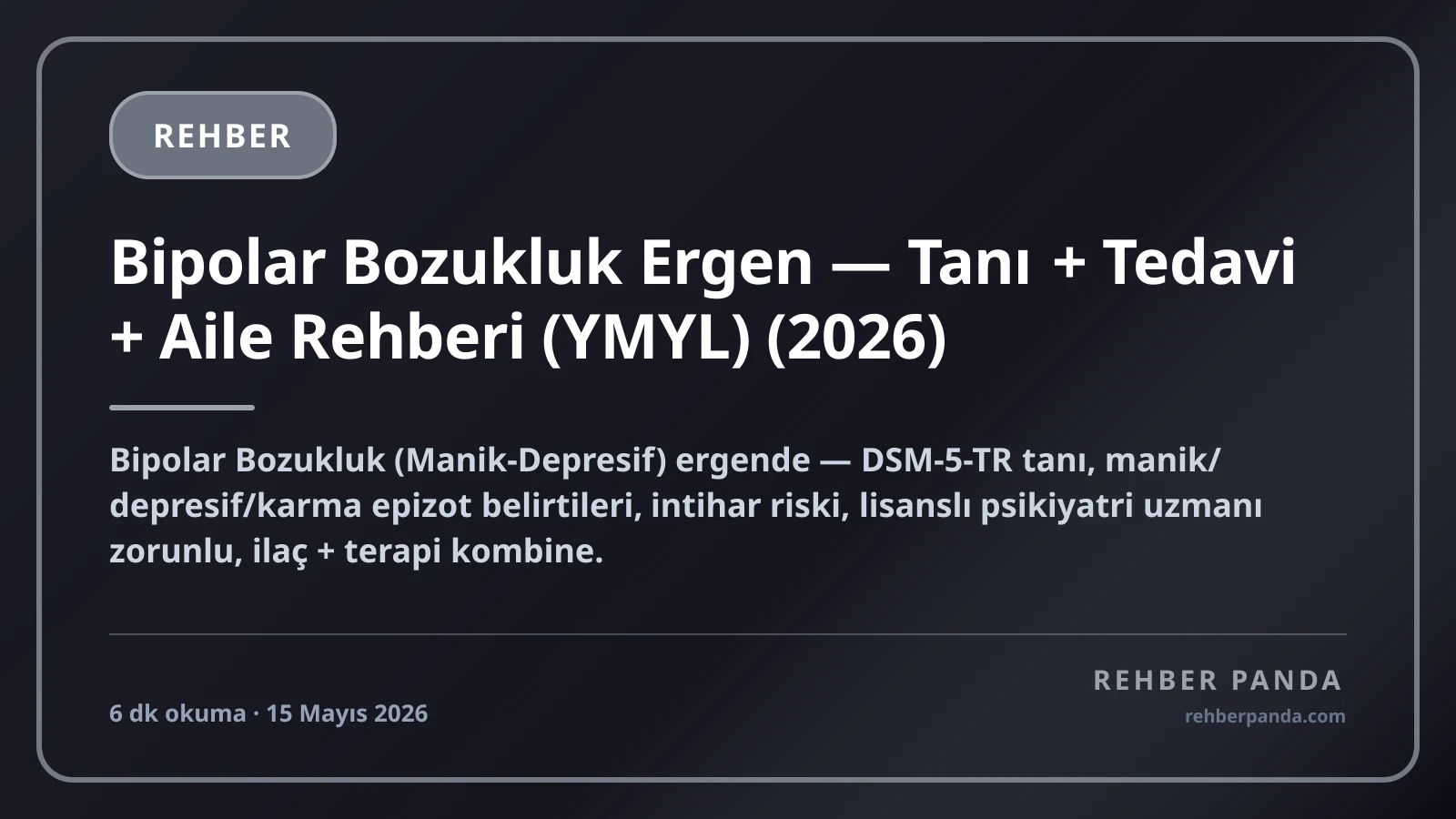 Bipolar Bozukluk Ergen — Tanı + Tedavi + Aile Rehberi (YMYL) (2026)