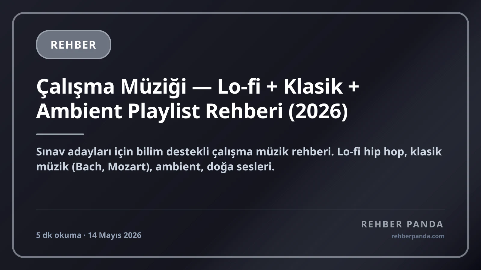Çalışma Müziği — Lo-fi + Klasik + Ambient Playlist Rehberi (2026)
