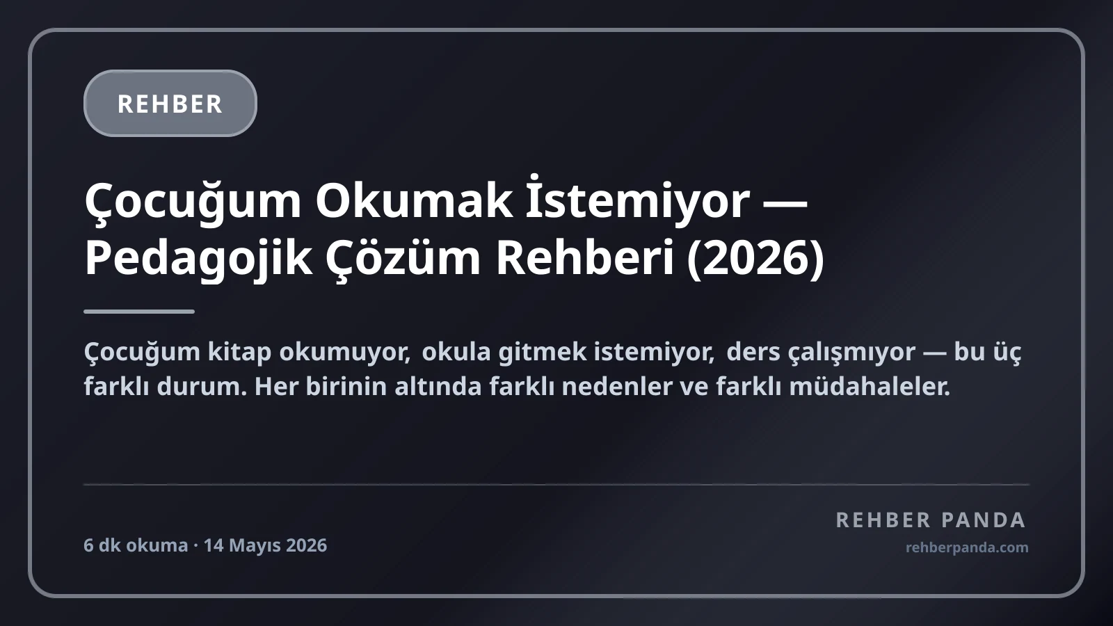 Çocuğum Okumak İstemiyor — Pedagojik Çözüm Rehberi (2026)
