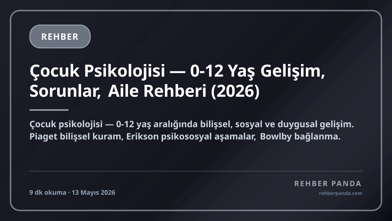 Çocuk Psikolojisi — 0-12 Yaş Gelişim, Sorunlar, Aile Rehberi (2026)