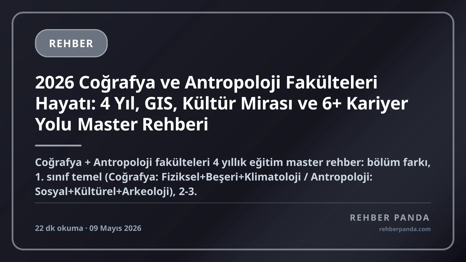 2026 Coğrafya ve Antropoloji Fakülteleri Hayatı: 4 Yıl, GIS, Kültür Mirası ve 6+ Kariyer Yolu Master Rehberi
