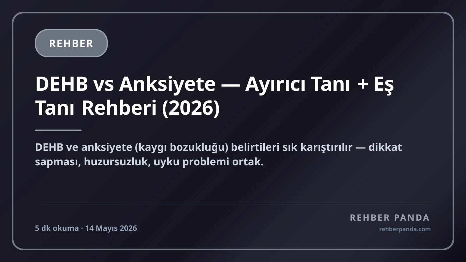 DEHB vs Anksiyete — Ayırıcı Tanı + Eş Tanı Rehberi (2026)