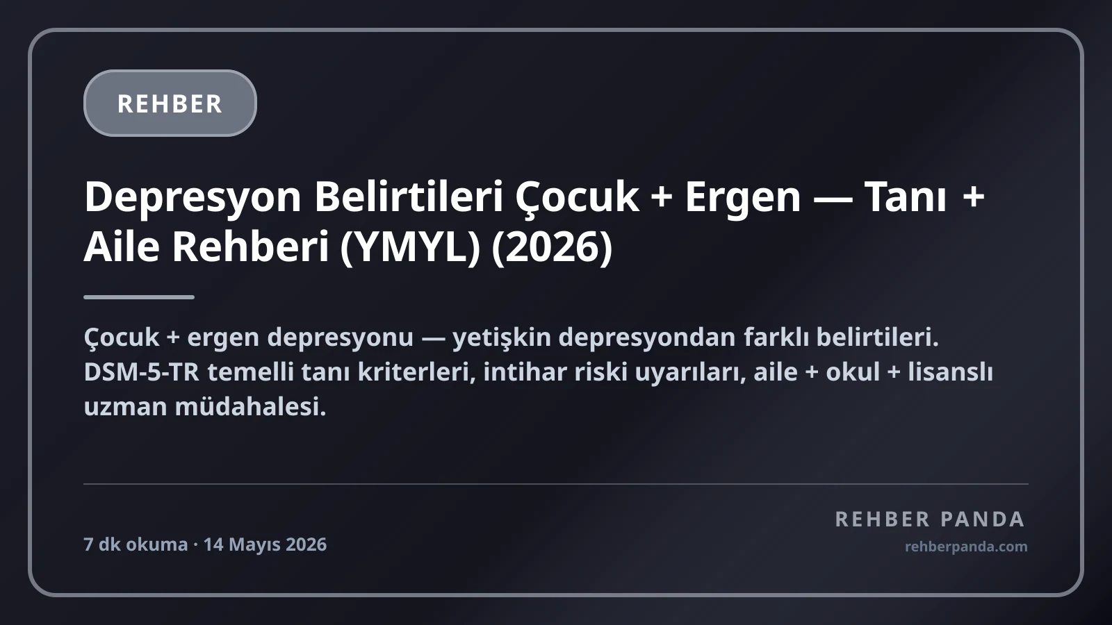 Depresyon Belirtileri Çocuk + Ergen — Tanı + Aile Rehberi (YMYL) (2026)