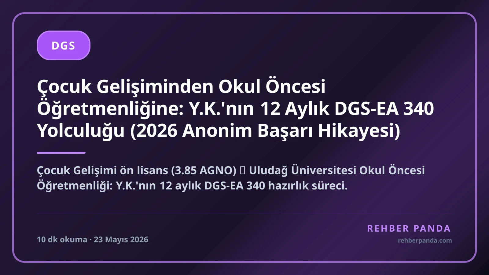 Çocuk Gelişiminden Okul Öncesi Öğretmenliğine: Y.K.'nın 12 Aylık DGS-EA 340 Yolculuğu (2026 Anonim Başarı Hikayesi)
