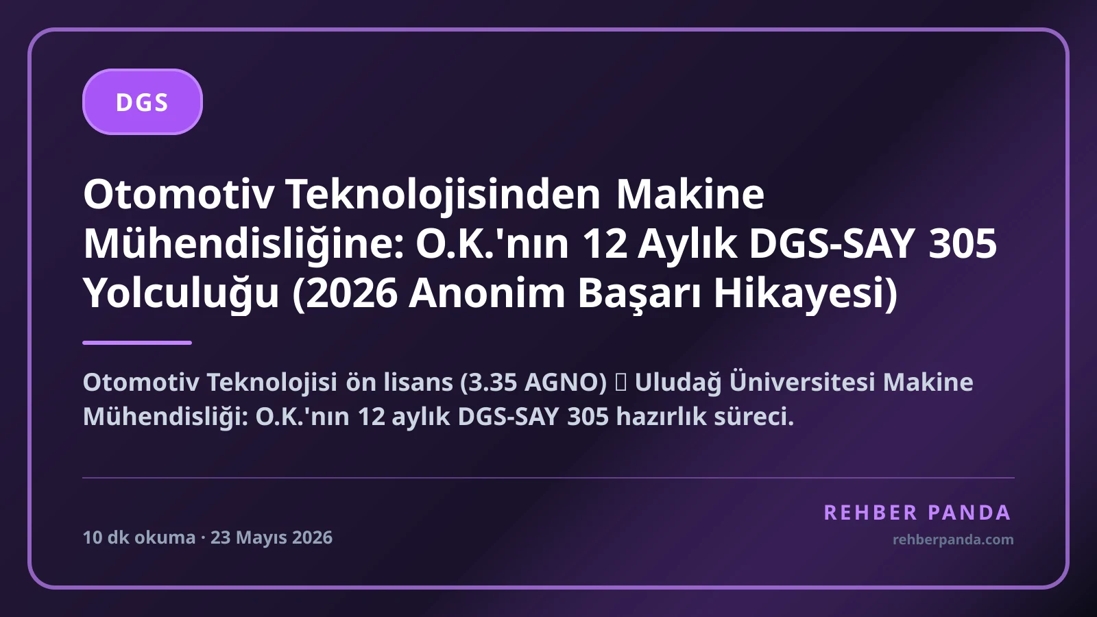 Otomotiv Teknolojisinden Makine Mühendisliğine: O.K.'nın 12 Aylık DGS-SAY 305 Yolculuğu (2026 Anonim Başarı Hikayesi)