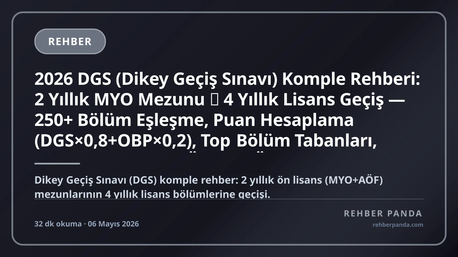 2026 DGS (Dikey Geçiş Sınavı) Komple Rehberi: 2 Yıllık MYO Mezunu → 4 Yıllık Lisans Geçiş — 250+ Bölüm Eşleşme, Puan Hesaplama (DGS×0,8+OBP×0,2), Top Bölüm Tabanları, Tercih Stratejisi, AÖF Açık Öğretim DGS, Hemşirelik+Mühendislik+İktisat+Hukuk Geçiş Yolları
