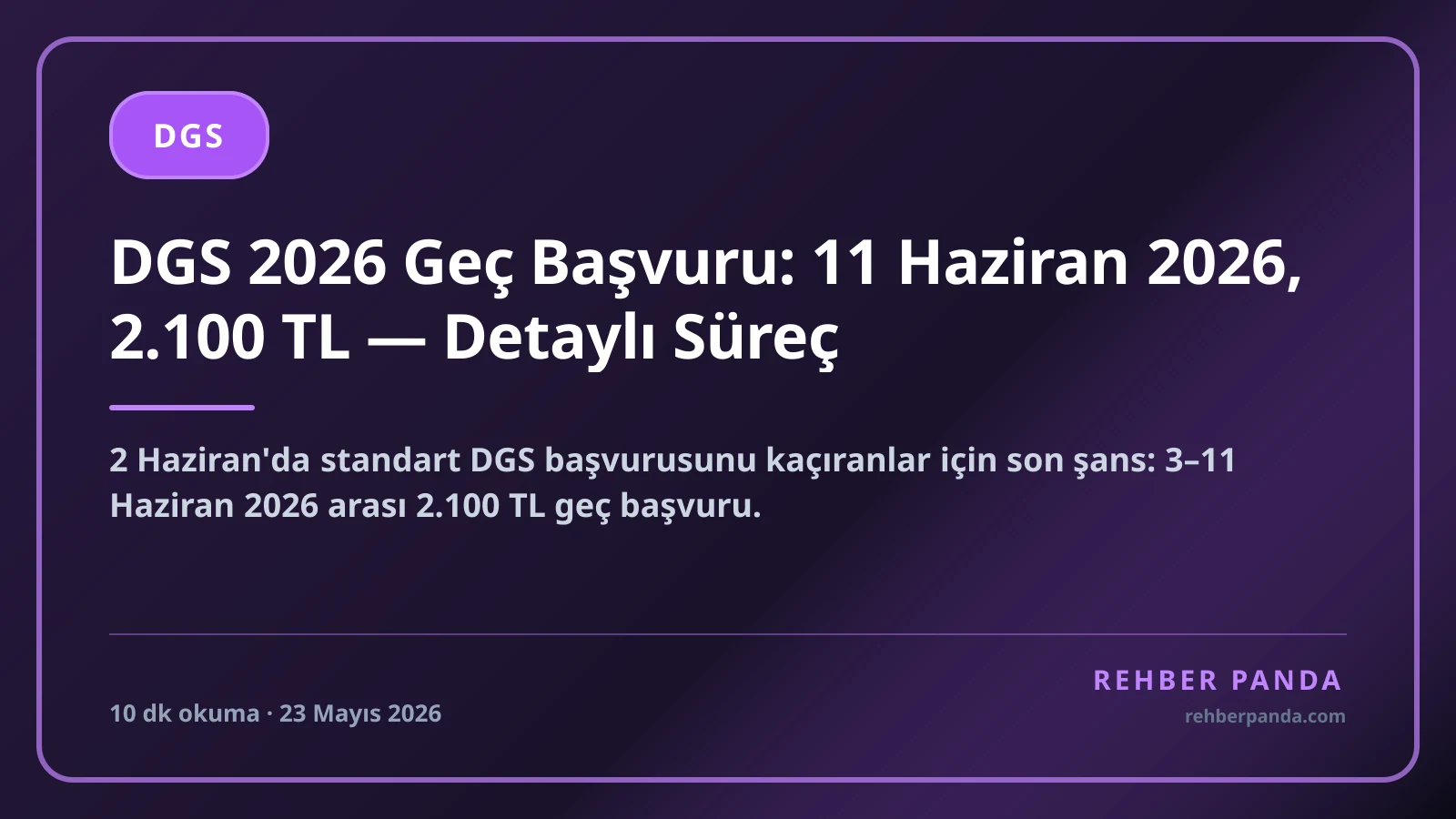 DGS 2026 Geç Başvuru: 11 Haziran 2026, 2.100 TL — Detaylı Süreç