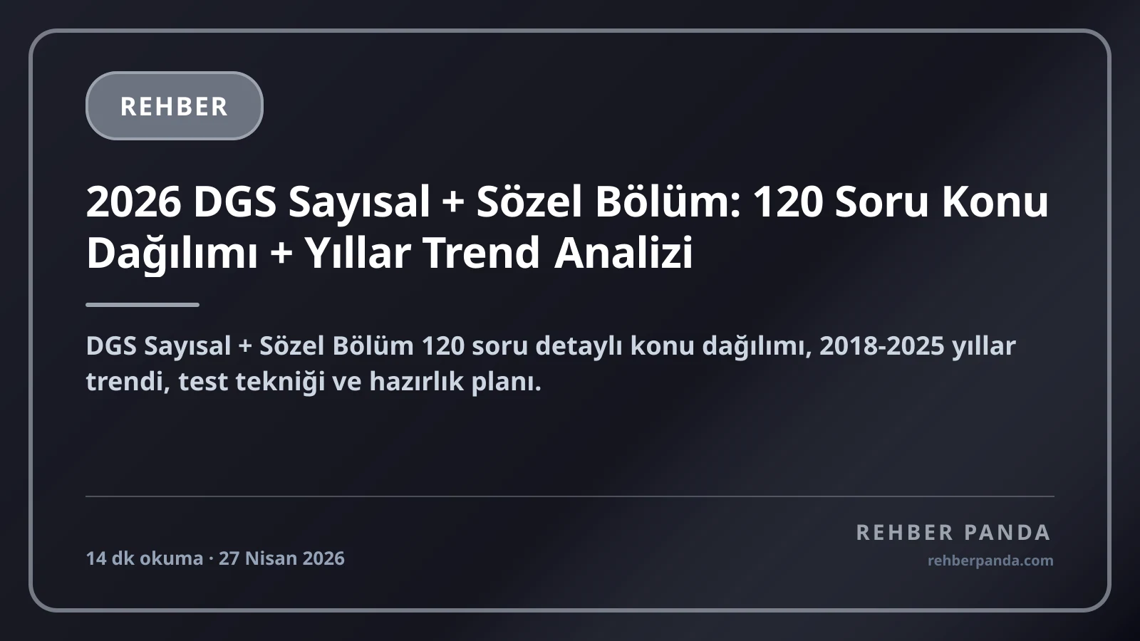 2026 DGS Sayısal + Sözel Bölüm: 120 Soru Konu Dağılımı + Yıllar Trend Analizi