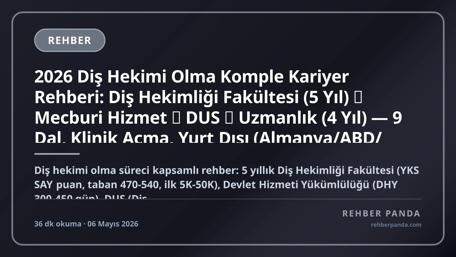2026 Diş Hekimi Olma Komple Kariyer Rehberi: Diş Hekimliği Fakültesi (5 Yıl) → Mecburi Hizmet → DUS → Uzmanlık (4 Yıl) — 9 Dal, Klinik Açma, Yurt Dışı (Almanya/ABD/İngiltere), Maaş Bandı, Akademik Yol
