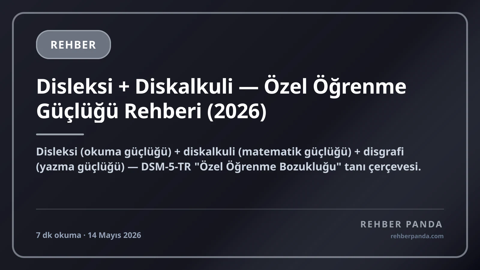Disleksi + Diskalkuli — Özel Öğrenme Güçlüğü Rehberi (2026)