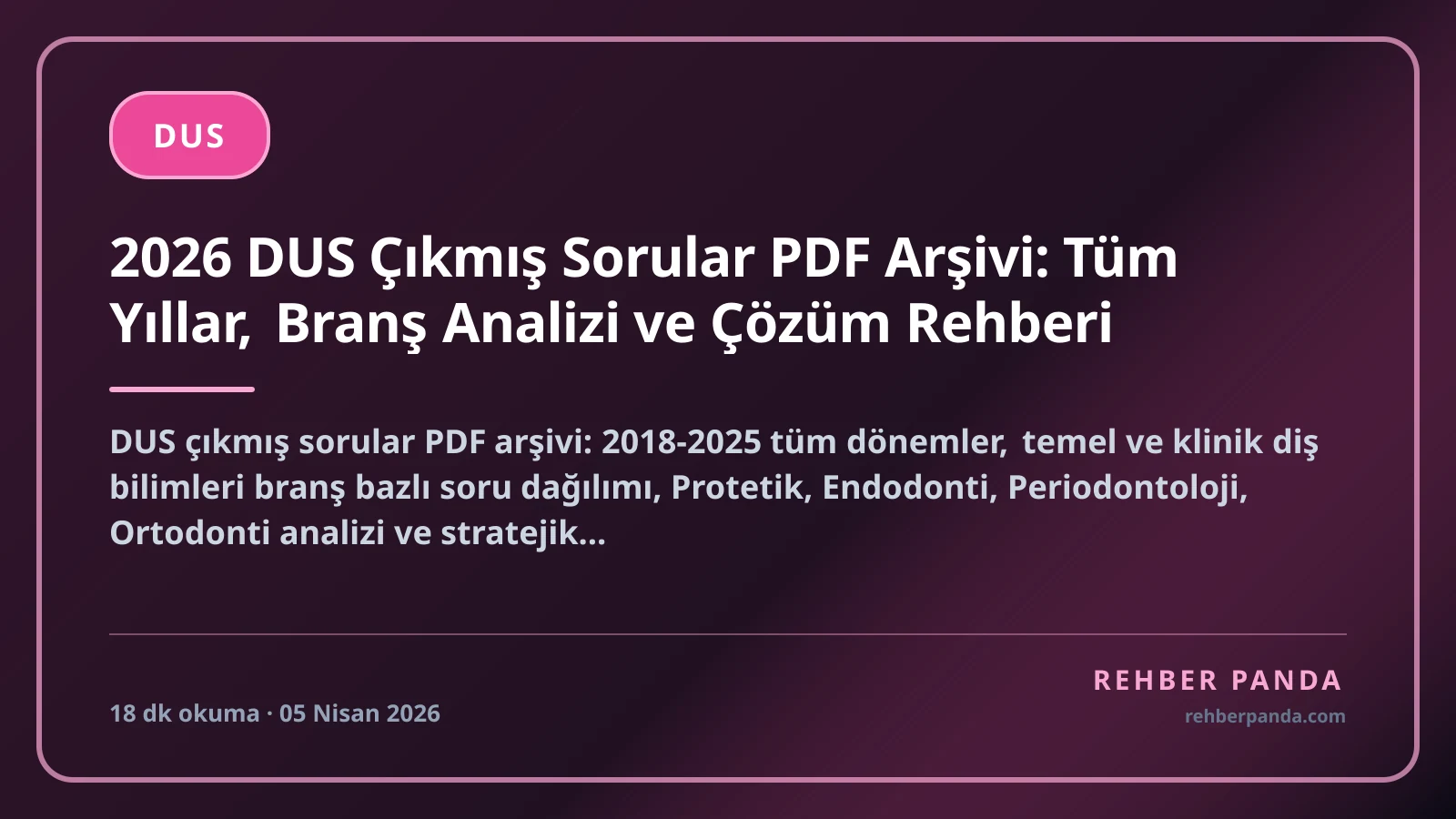 2026 DUS Çıkmış Sorular PDF Arşivi: Tüm Yıllar, Branş Analizi ve Çözüm Rehberi