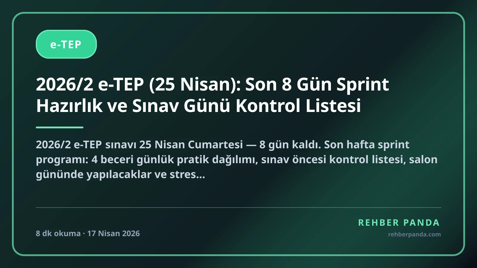 2026/2 e-TEP (25 Nisan): Son 8 Gün Sprint Hazırlık ve Sınav Günü Kontrol Listesi