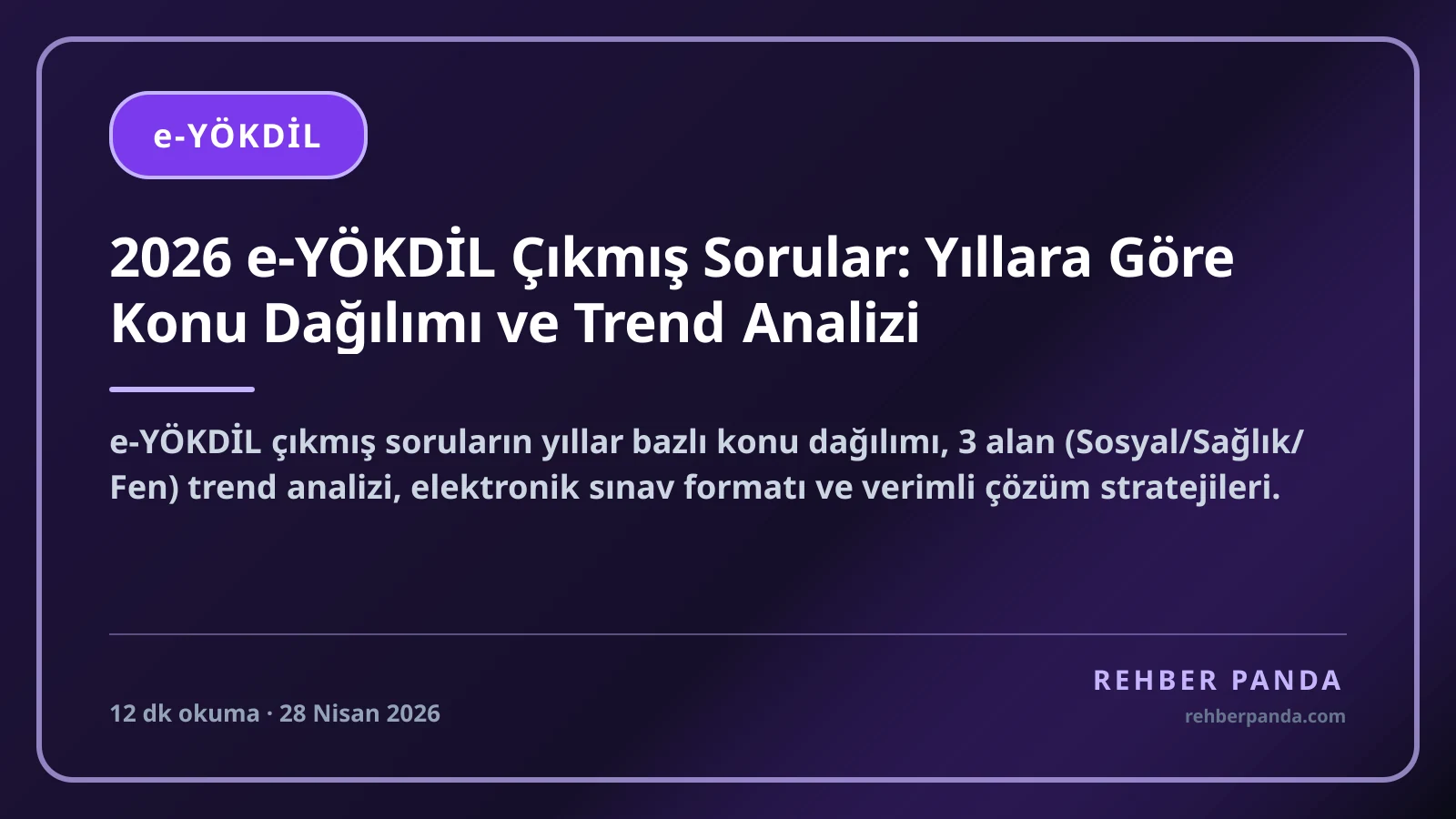 2026 e-YÖKDİL Çıkmış Sorular: Yıllara Göre Konu Dağılımı ve Trend Analizi