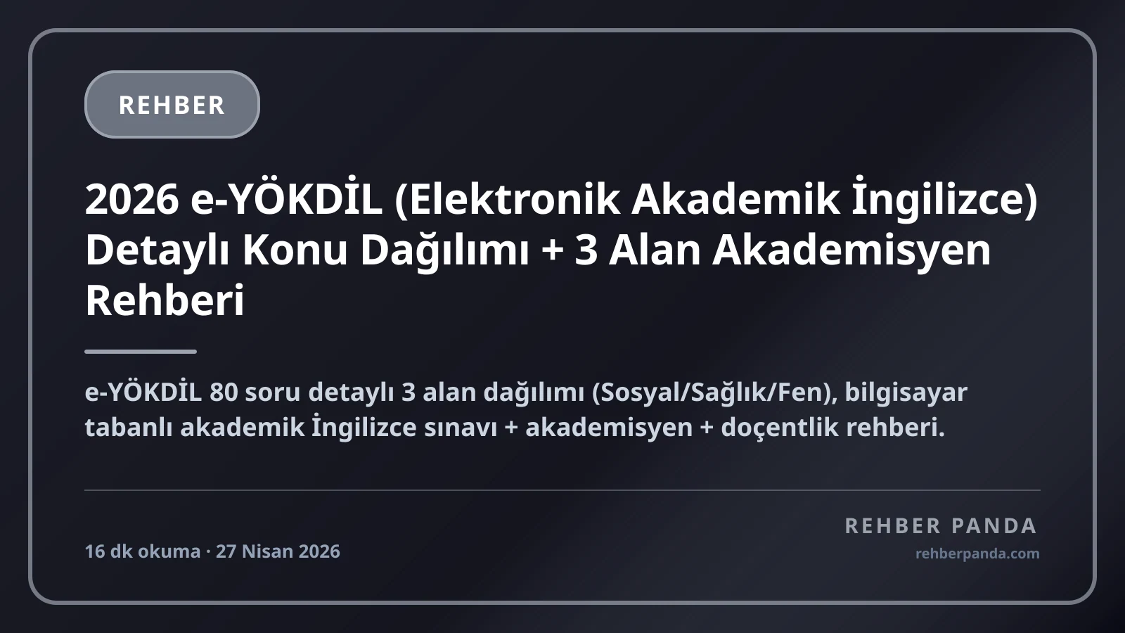 2026 e-YÖKDİL (Elektronik Akademik İngilizce) Detaylı Konu Dağılımı + 3 Alan Akademisyen Rehberi