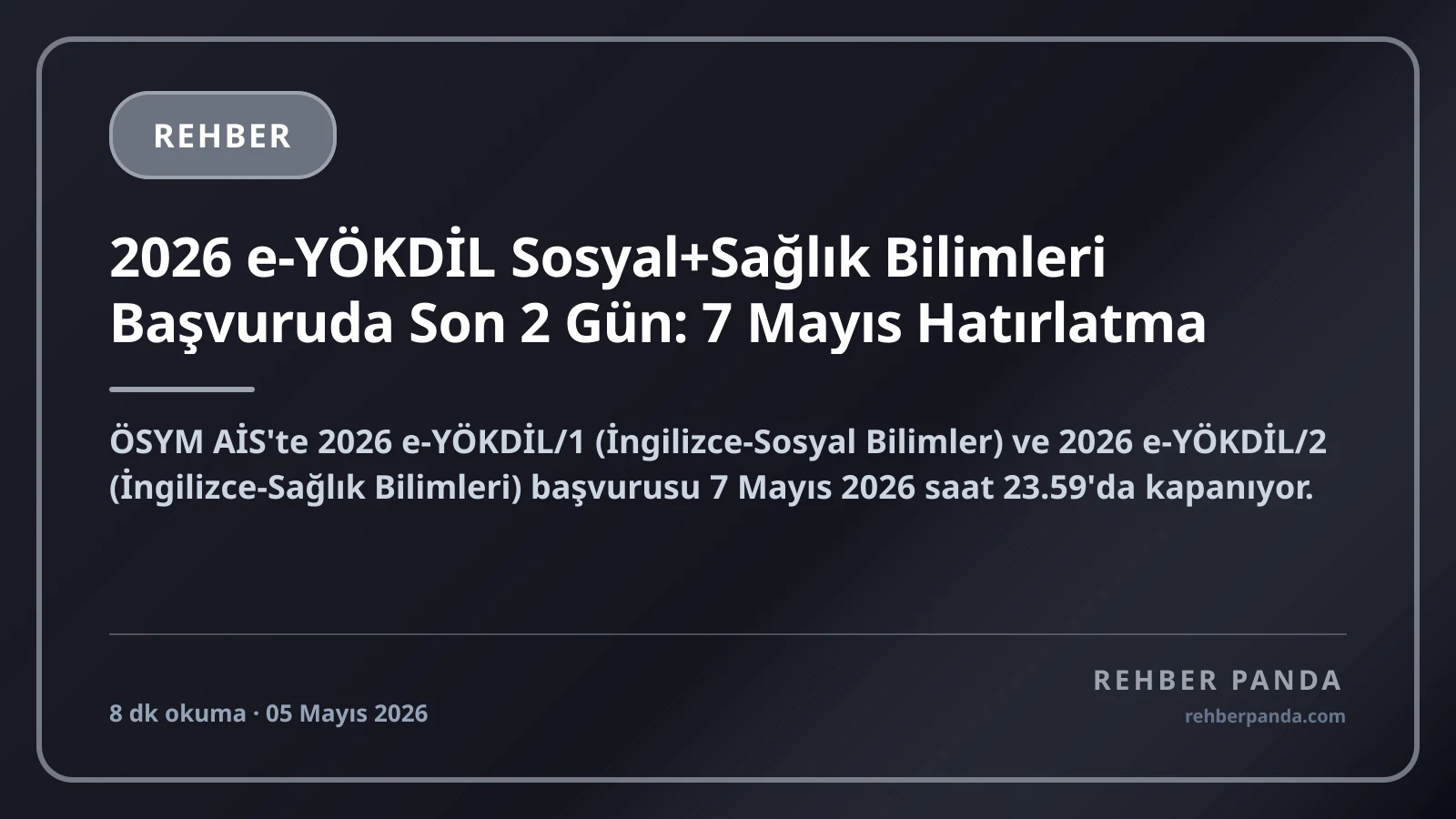 2026 e-YÖKDİL Sosyal+Sağlık Bilimleri Başvuruda Son 2 Gün: 7 Mayıs Hatırlatma