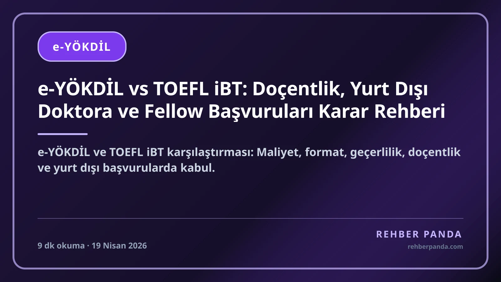 e-YÖKDİL vs TOEFL iBT: Doçentlik, Yurt Dışı Doktora ve Fellow Başvuruları Karar Rehberi