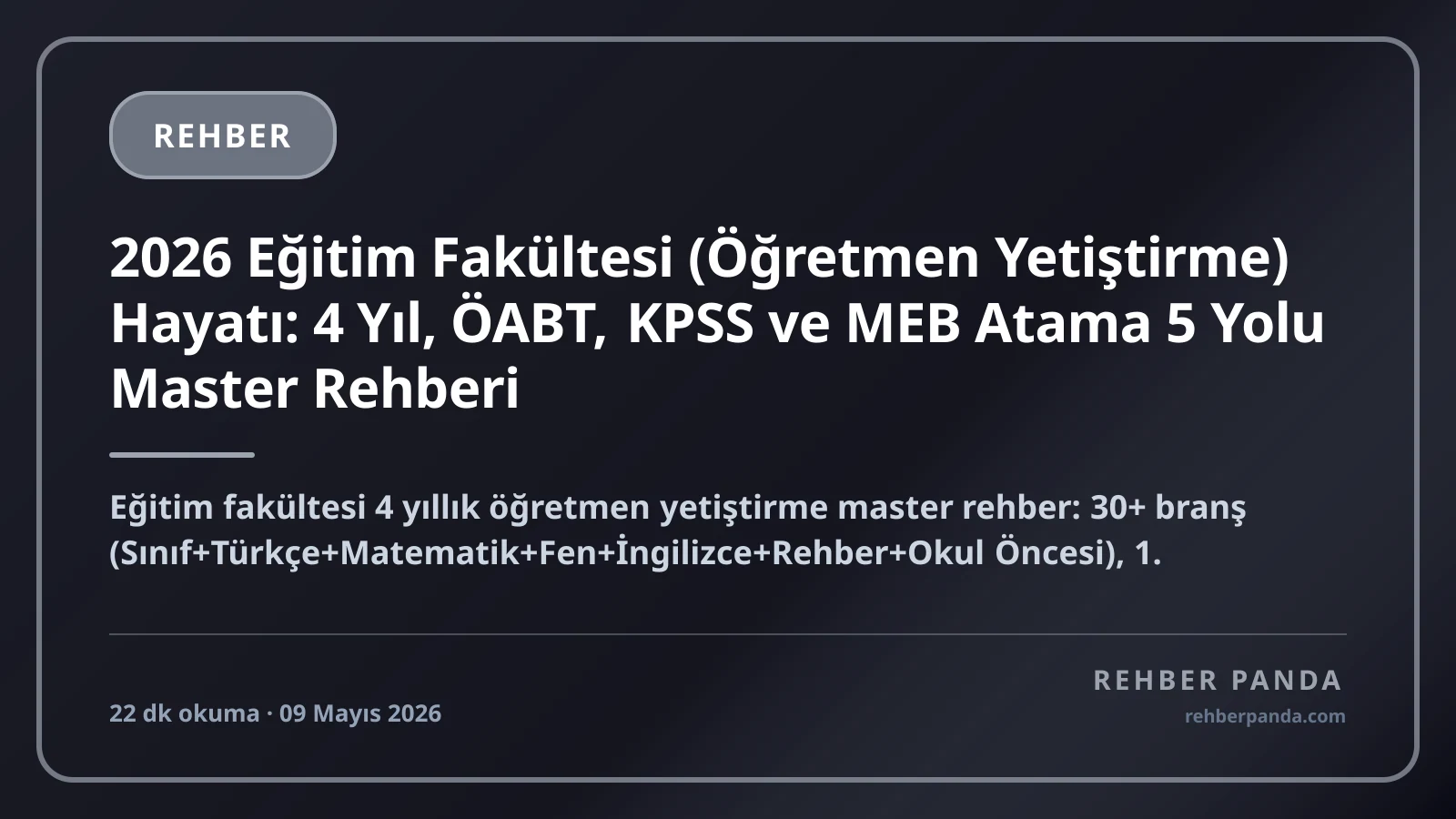 2026 Eğitim Fakültesi (Öğretmen Yetiştirme) Hayatı: 4 Yıl, ÖABT, KPSS ve MEB Atama 5 Yolu Master Rehberi