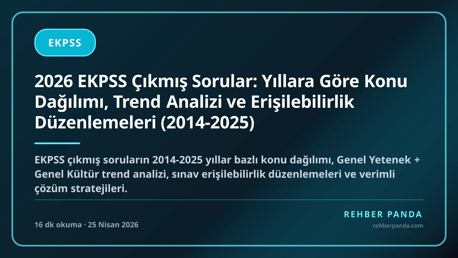 2026 EKPSS Çıkmış Sorular: Yıllara Göre Konu Dağılımı, Trend Analizi ve Erişilebilirlik Düzenlemeleri (2014-2025)