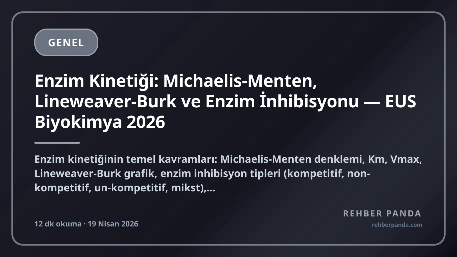 Enzim Kinetiği: Michaelis-Menten, Lineweaver-Burk ve Enzim İnhibisyonu — EUS Biyokimya 2026