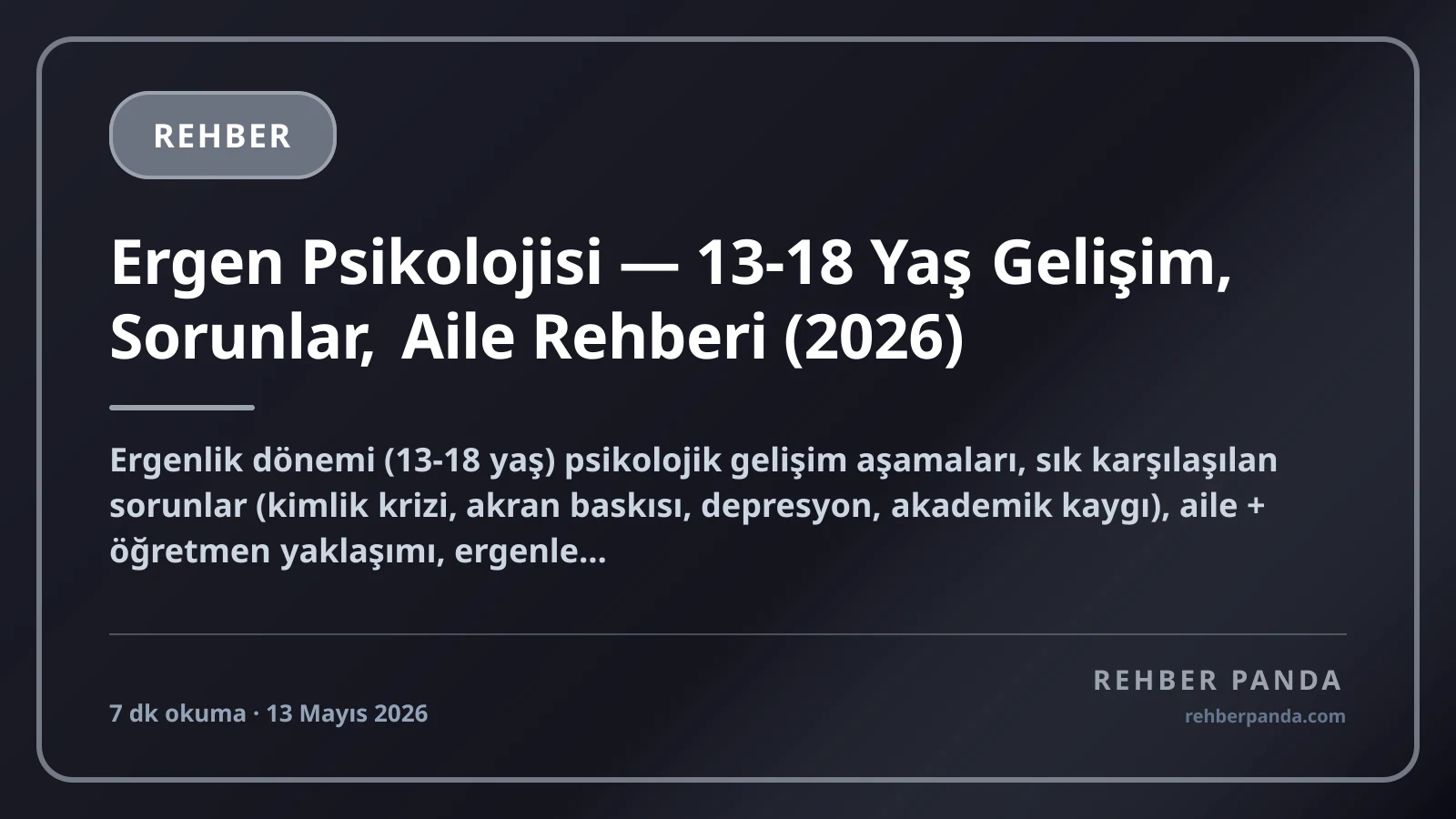 Ergen Psikolojisi — 13-18 Yaş Gelişim, Sorunlar, Aile Rehberi (2026)