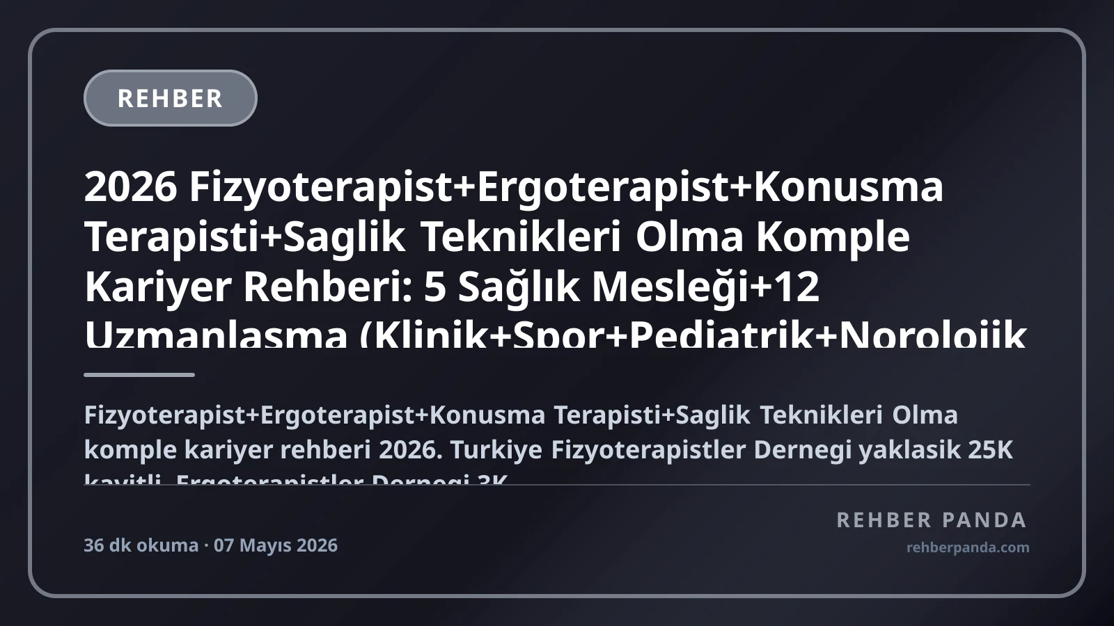 2026 Fizyoterapist+Ergoterapist+Konusma Terapisti+Saglik Teknikleri Olma Komple Kariyer Rehberi: 5 Sağlık Mesleği+12 Uzmanlasma (Klinik+Spor+Pediatrik+Norolojik Reh+Geriatrik+Kardiyopulmoner+Manuel+Yaşlı+Online+Yurt Disi UK ABD Almanya Avustralya) — Maas 50K-800K+ TL/ay