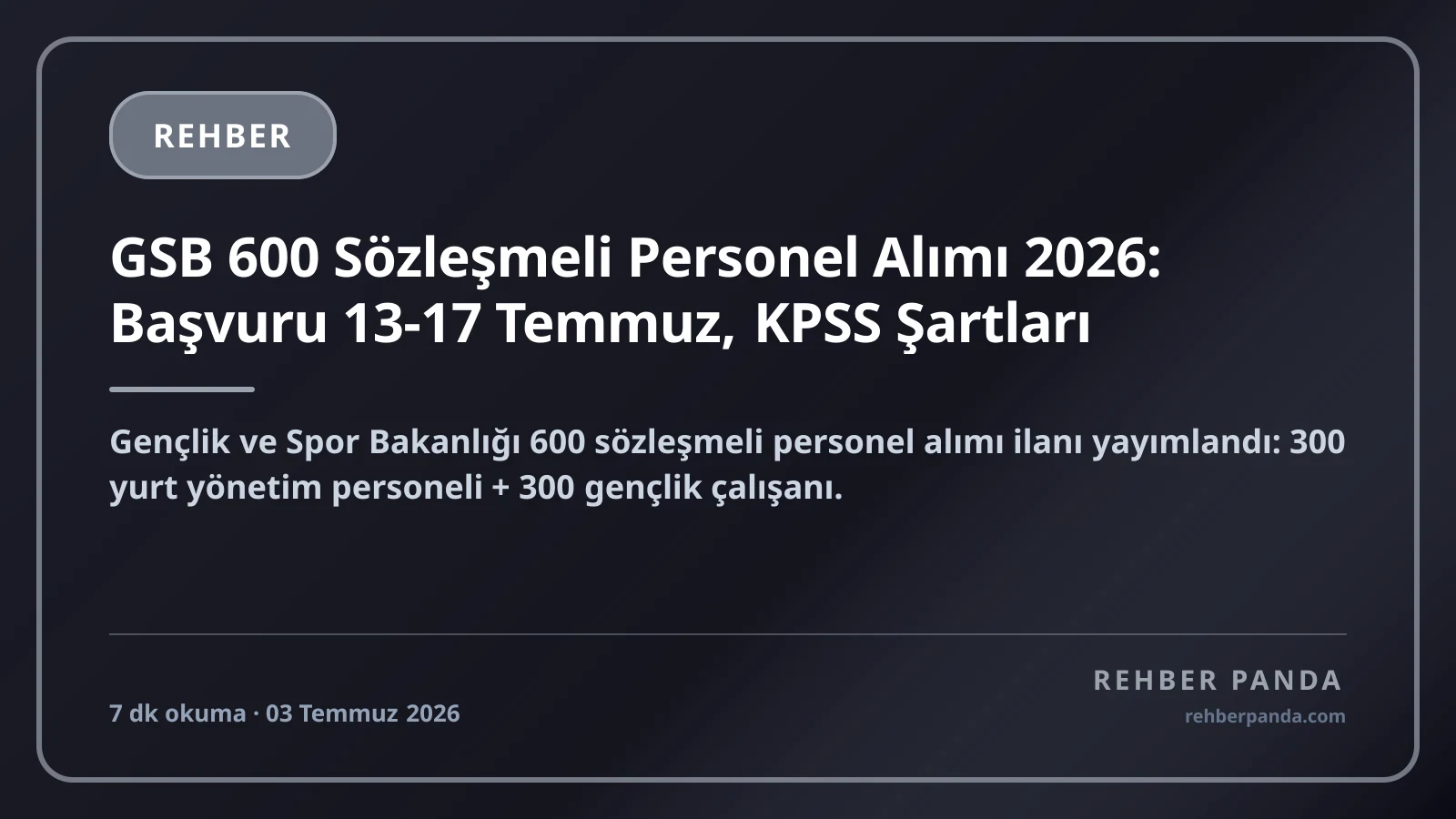 GSB 600 Sözleşmeli Personel Alımı 2026: Başvuru 13-17 Temmuz, KPSS Şartları