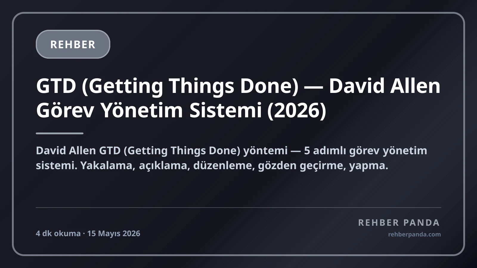 GTD (Getting Things Done) — David Allen Görev Yönetim Sistemi (2026)