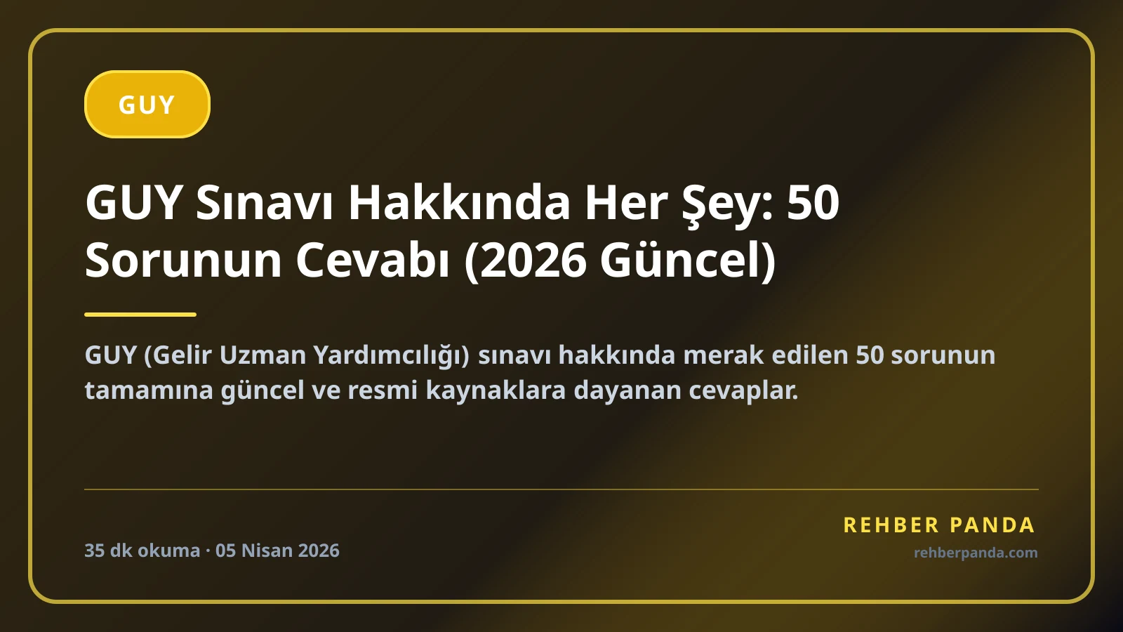 GUY Sınavı Hakkında Her Şey: 50 Sorunun Cevabı (2026 Güncel)