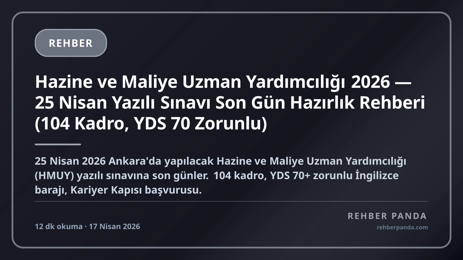 Hazine ve Maliye Uzman Yardımcılığı 2026 — 25 Nisan Yazılı Sınavı Son Gün Hazırlık Rehberi (104 Kadro, YDS 70 Zorunlu)