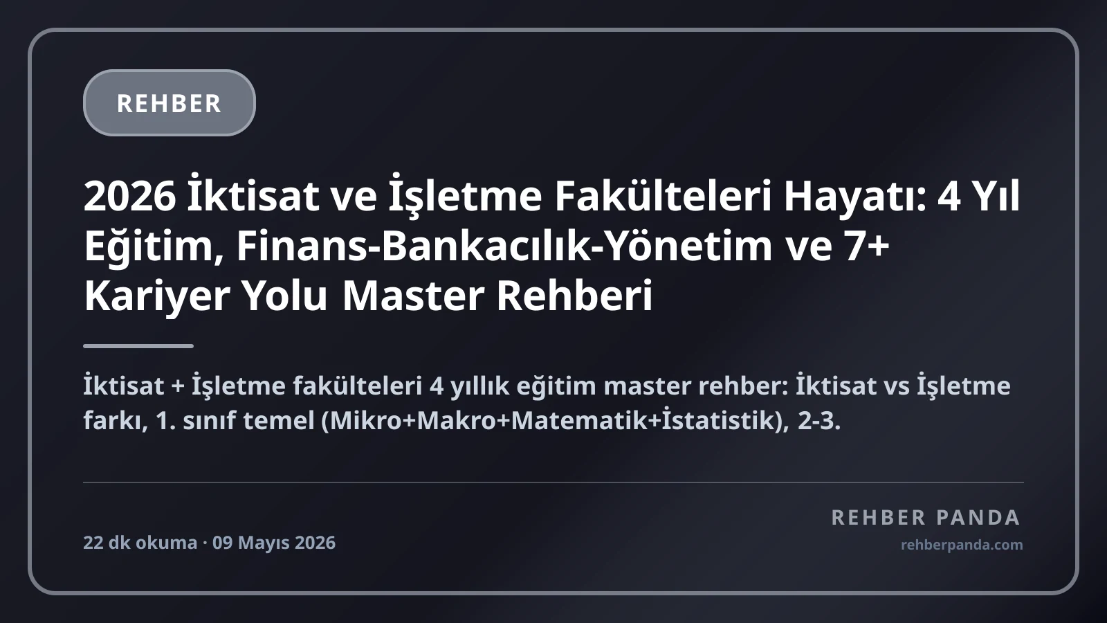 2026 İktisat ve İşletme Fakülteleri Hayatı: 4 Yıl Eğitim, Finans-Bankacılık-Yönetim ve 7+ Kariyer Yolu Master Rehberi