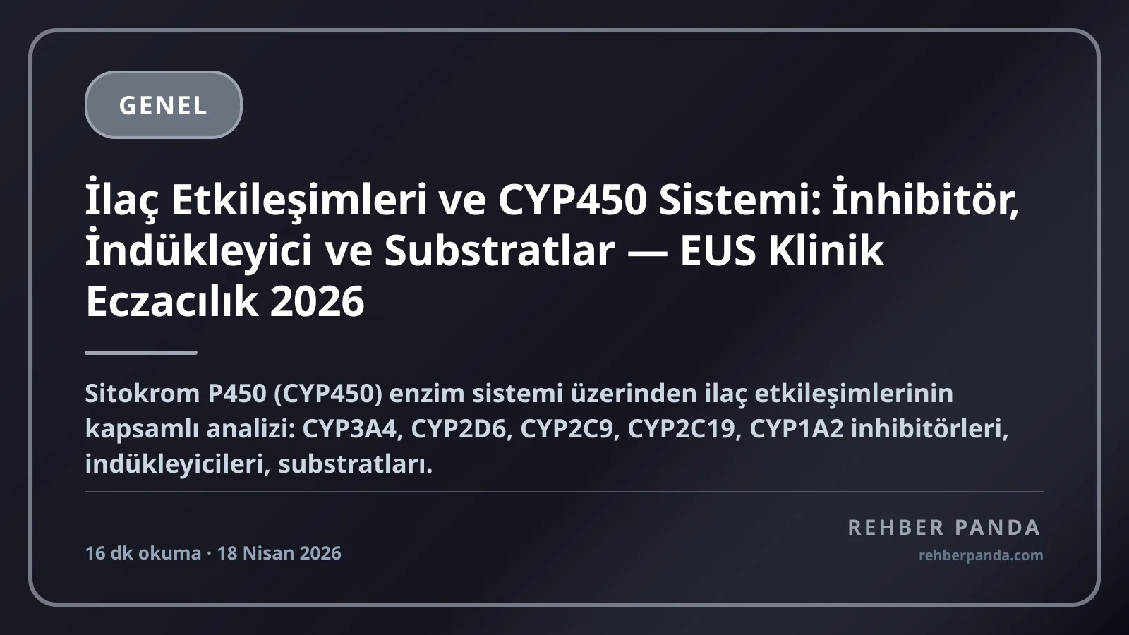 İlaç Etkileşimleri ve CYP450 Sistemi: İnhibitör, İndükleyici ve Substratlar — EUS Klinik Eczacılık 2026