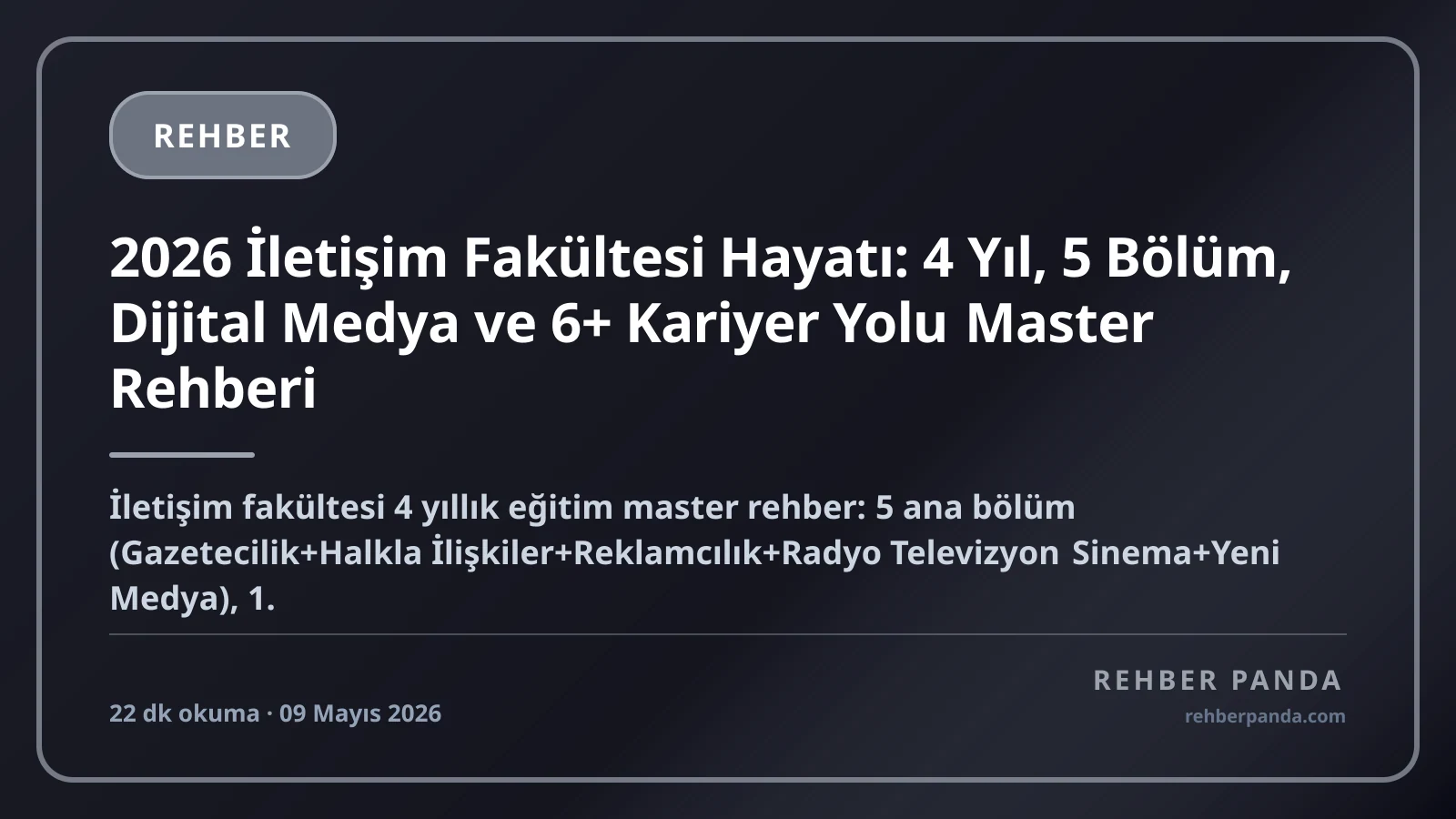 2026 İletişim Fakültesi Hayatı: 4 Yıl, 5 Bölüm, Dijital Medya ve 6+ Kariyer Yolu Master Rehberi