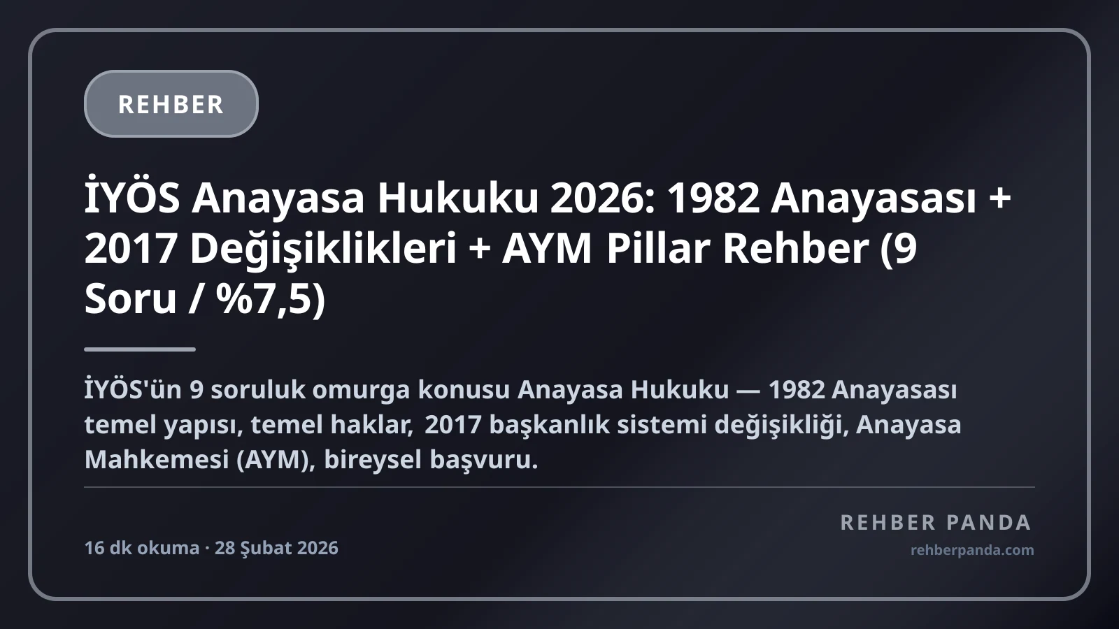 İYÖS Anayasa Hukuku 2026: 1982 Anayasası + 2017 Değişiklikleri + AYM Pillar Rehber (9 Soru / %7,5)