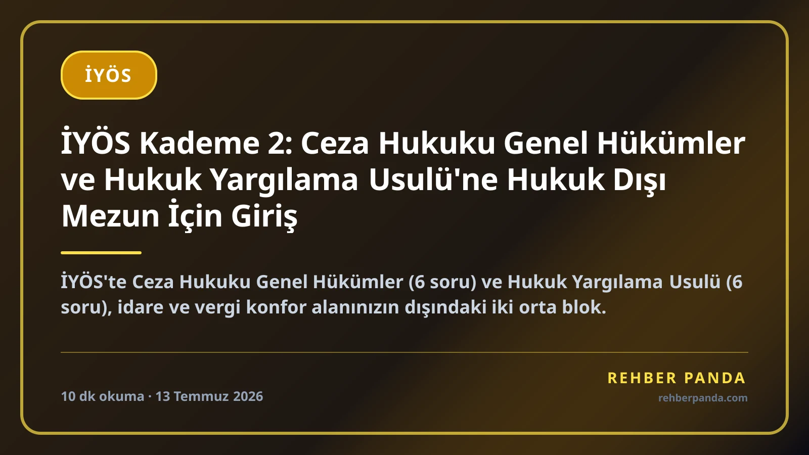 İYÖS Kademe 2: Ceza Hukuku Genel Hükümler ve Hukuk Yargılama Usulü'ne Hukuk Dışı Mezun İçin Giriş