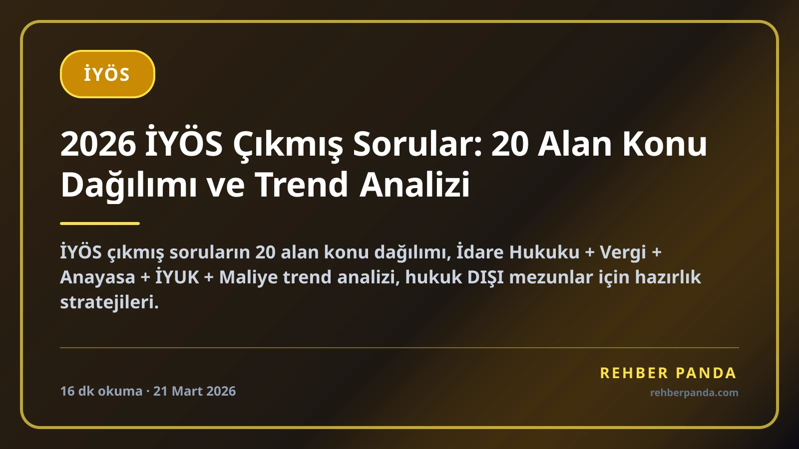 2026 İYÖS Çıkmış Sorular: 20 Alan Konu Dağılımı ve Trend Analizi