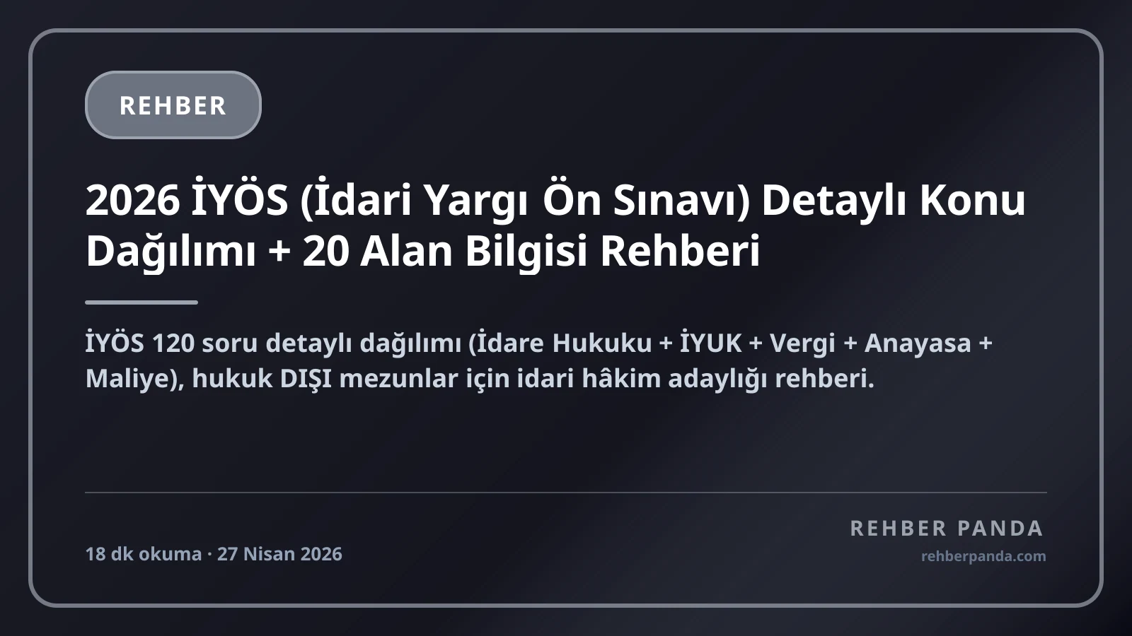 2026 İYÖS (İdari Yargı Ön Sınavı) Detaylı Konu Dağılımı + 20 Alan Bilgisi Rehberi