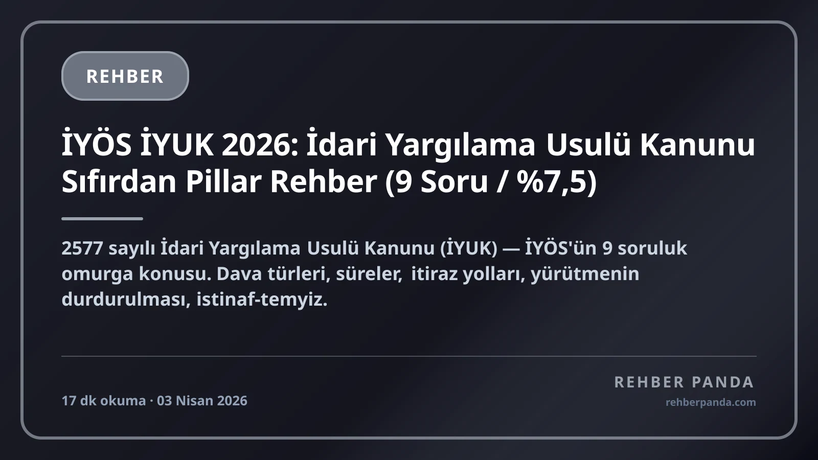 İYÖS İYUK 2026: İdari Yargılama Usulü Kanunu Sıfırdan Pillar Rehber (9 Soru / %7,5)