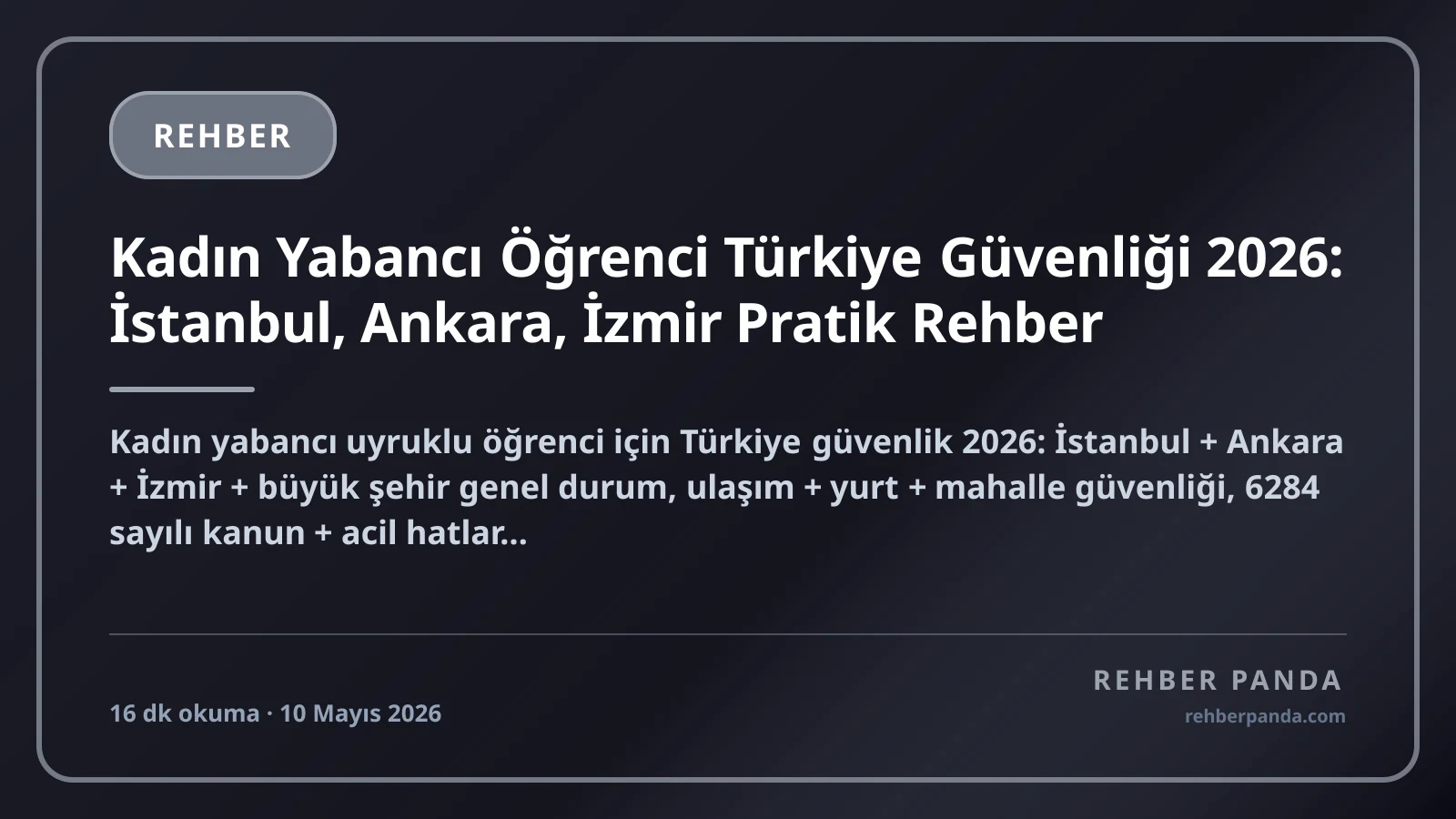 Kadın Yabancı Öğrenci Türkiye Güvenliği 2026: İstanbul, Ankara, İzmir Pratik Rehber
