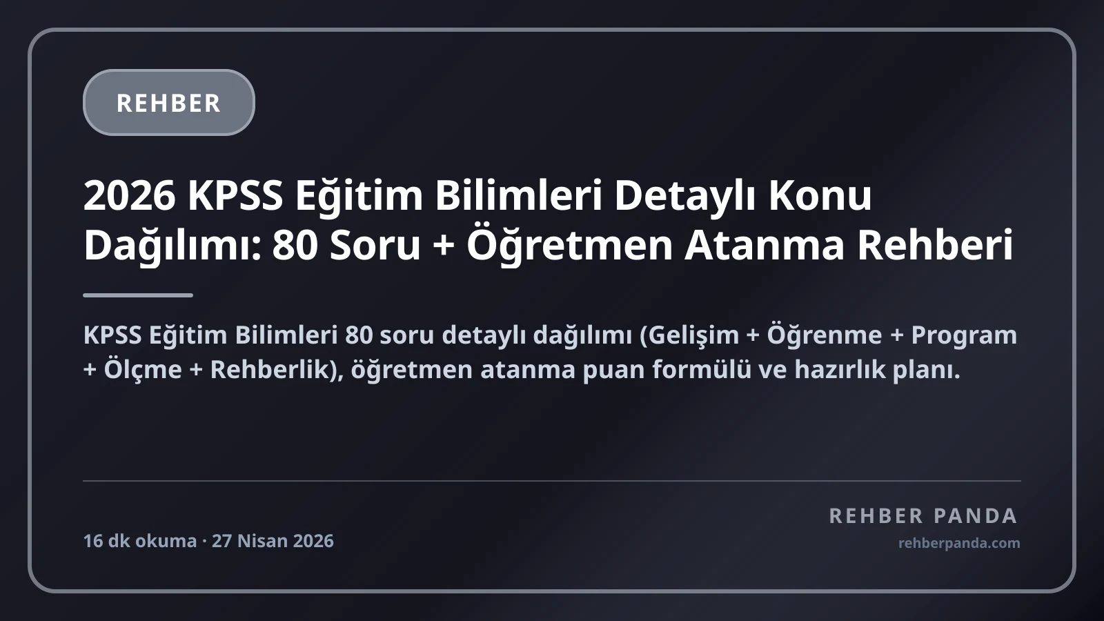 2026 KPSS Eğitim Bilimleri Detaylı Konu Dağılımı: 80 Soru + Öğretmen Atanma Rehberi