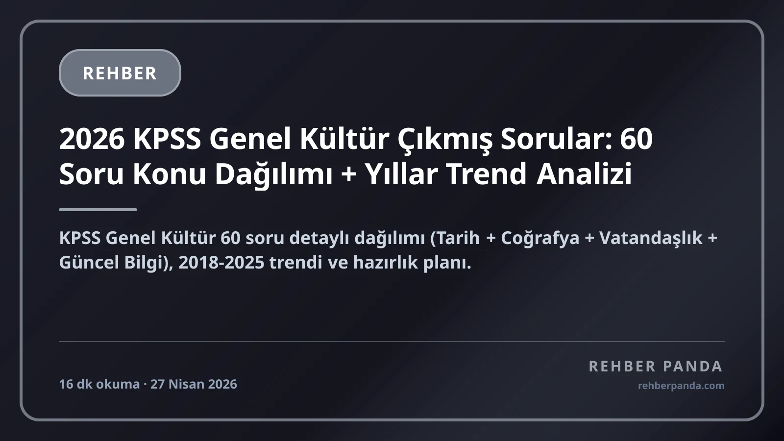 2026 KPSS Genel Kültür Çıkmış Sorular: 60 Soru Konu Dağılımı + Yıllar Trend Analizi
