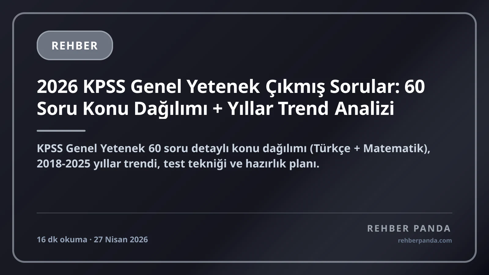 2026 KPSS Genel Yetenek Çıkmış Sorular: 60 Soru Konu Dağılımı + Yıllar Trend Analizi