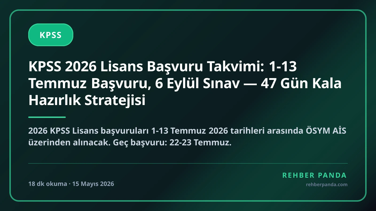 KPSS 2026 Lisans Başvuru Takvimi: 1-13 Temmuz Başvuru, 6 Eylül Sınav — 47 Gün Kala Hazırlık Stratejisi